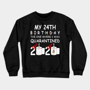 My 24th Birthday The One Where I Was Quarantined 2020 Crewneck Sweatshirt